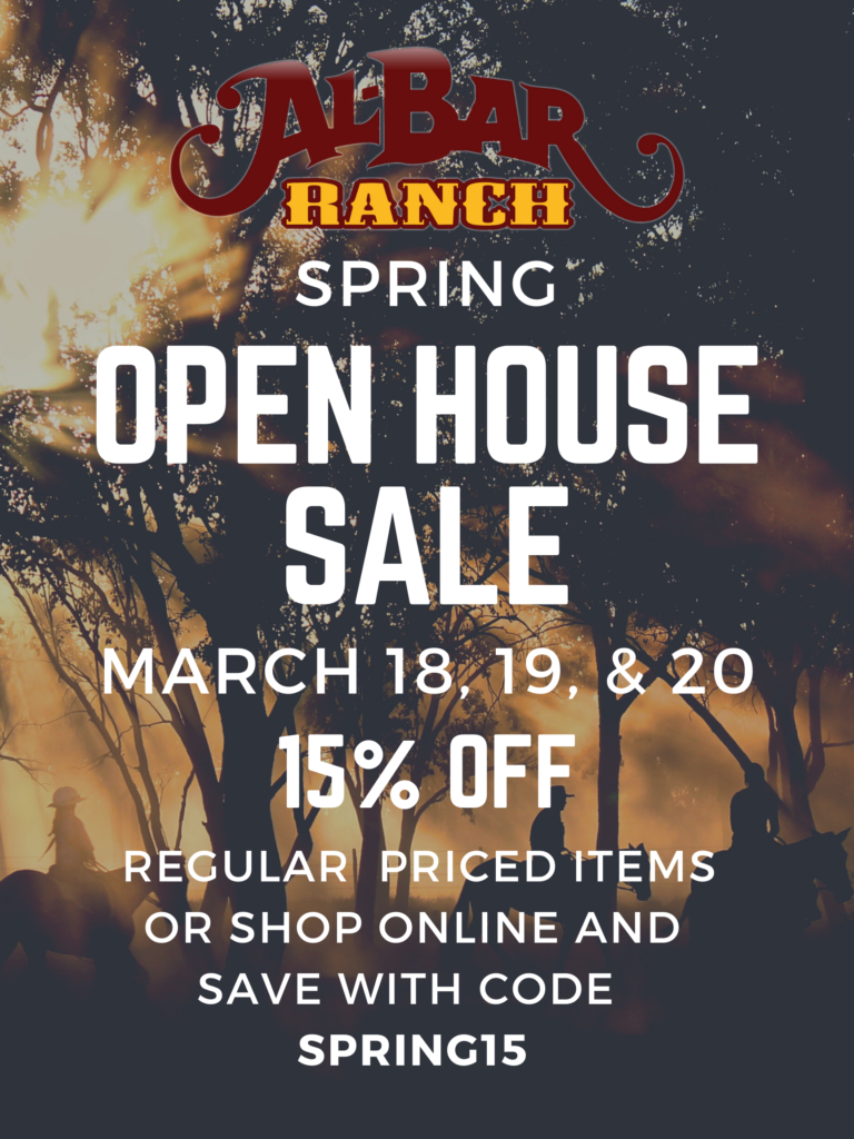 Announces the Al-Bar Ranch Spring Open House Sale for 2022 from March 18-20. Save 15% on purchase in store and online with code Spring15.